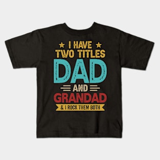 I Have Two Titles Dad And Grandad Funny Fathers Day Kids T-Shirt